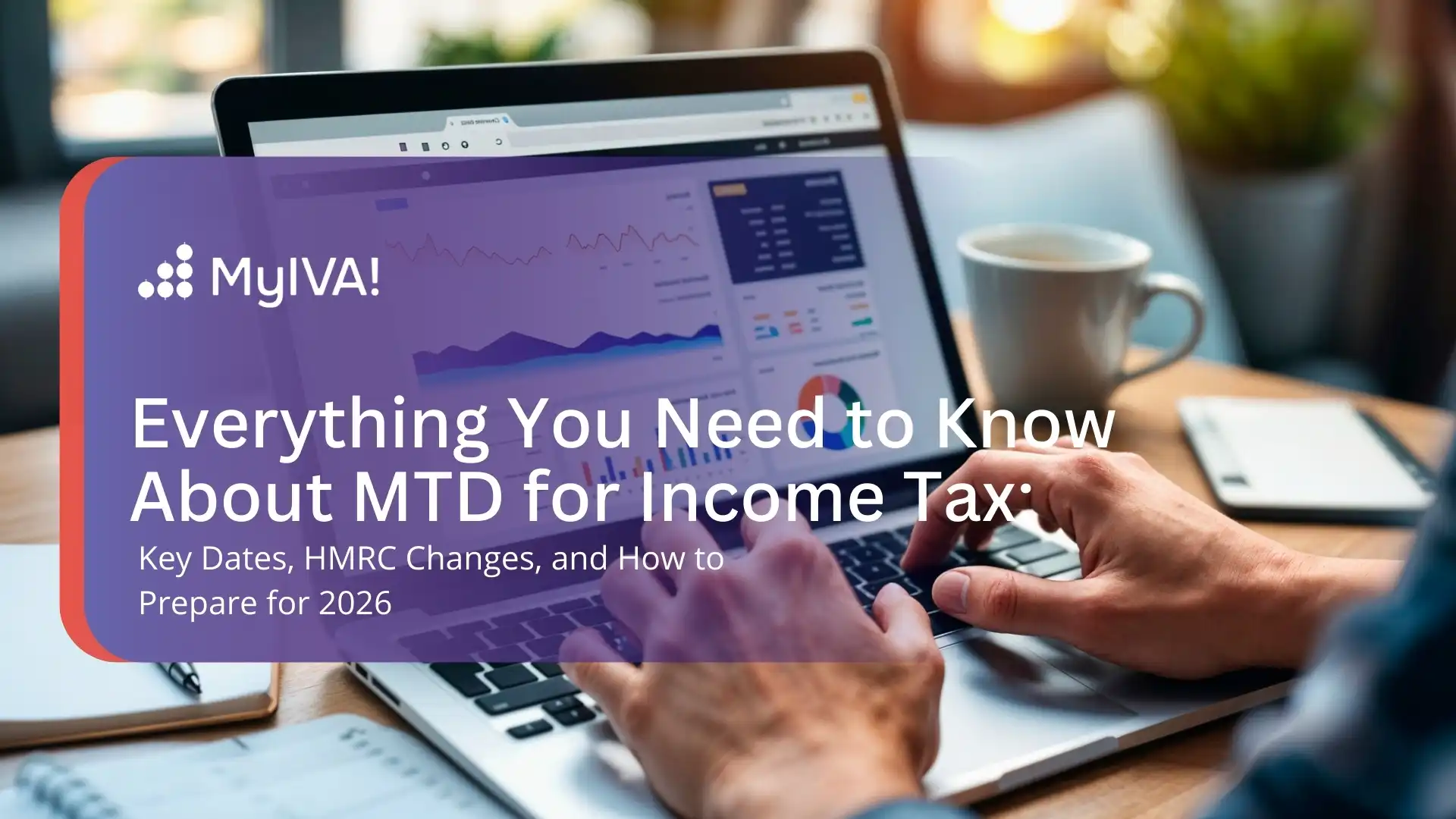 Everything You Need to Know About MTD for Income Tax Key Dates, HMRC Changes, and How to Prepare for 2026